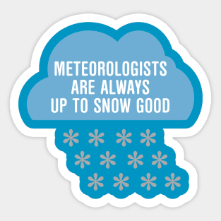 Meteorologists Are Always Up To Snow Good Sticker